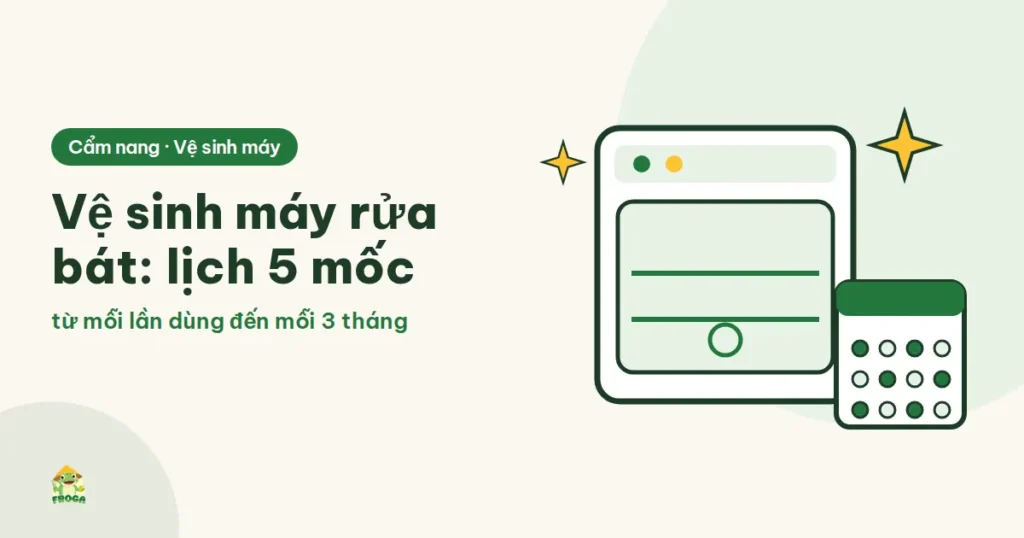 Cách vệ sinh máy rửa bát: 6 việc theo lịch, từ bộ lọc đến đường ống
