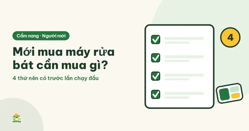 Mới mua máy rửa bát cần mua thêm gì? 3 thứ tối thiểu cho tháng đầu